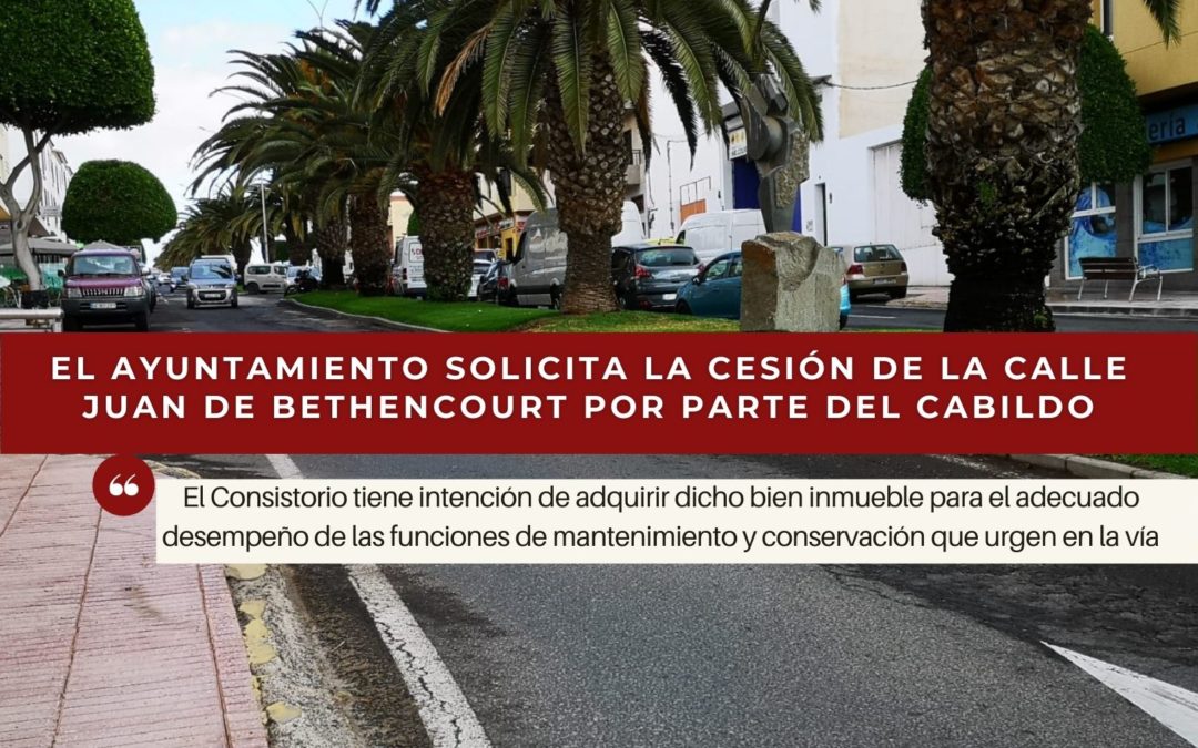 El Ayuntamiento solicita la cesión de la calle Juan de Bethencourt por parte del Cabildo