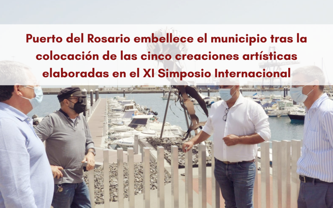 Puerto del Rosario embellece el municipio tras la colocación de las cinco creaciones artísticas elaboradas en el XI Simposio Internacional