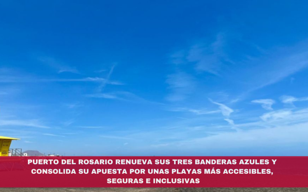 Puerto del Rosario renueva sus tres Banderas Azules y consolida su apuesta por unas playas más accesibles, seguras e inclusivas