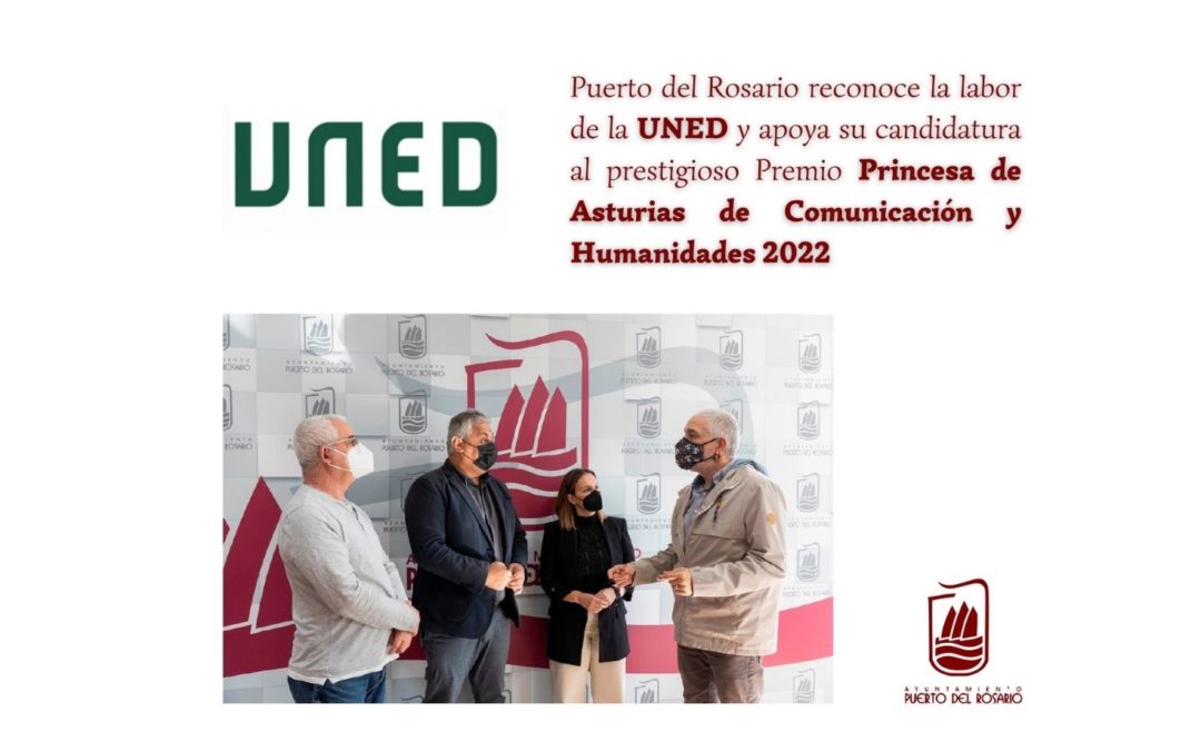 Puerto del Rosario reconoce la labor de la UNED y apoya su candidatura al prestigioso Premio Princesa de Asturias de Comunicación y Humanidades 2022