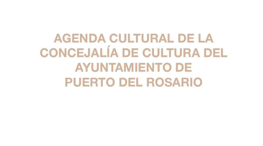 Agenda Cultural del mes de ABRIL en Puerto del Rosario