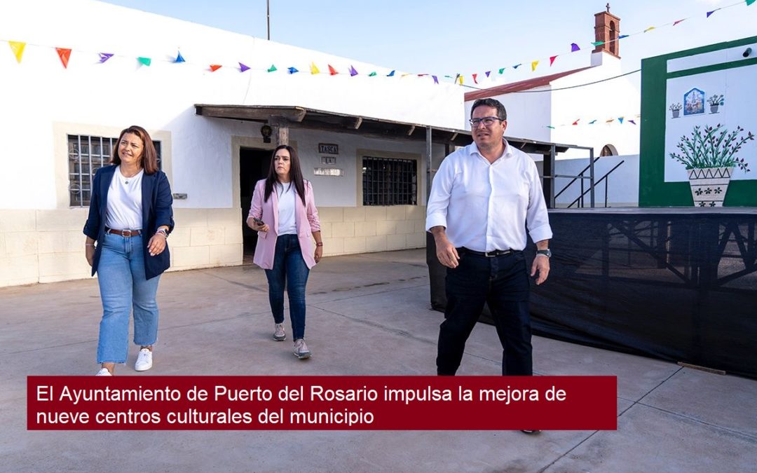 El Ayuntamiento de Puerto del Rosario impulsa la mejora de nueve centros culturales del municipio