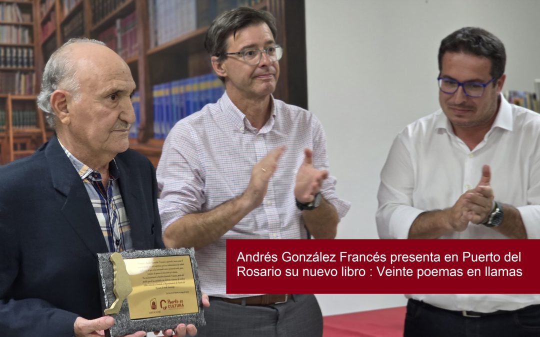 Andrés González Francés presenta en Puerto del Rosario su nuevo libro : Veinte poemas en llamas