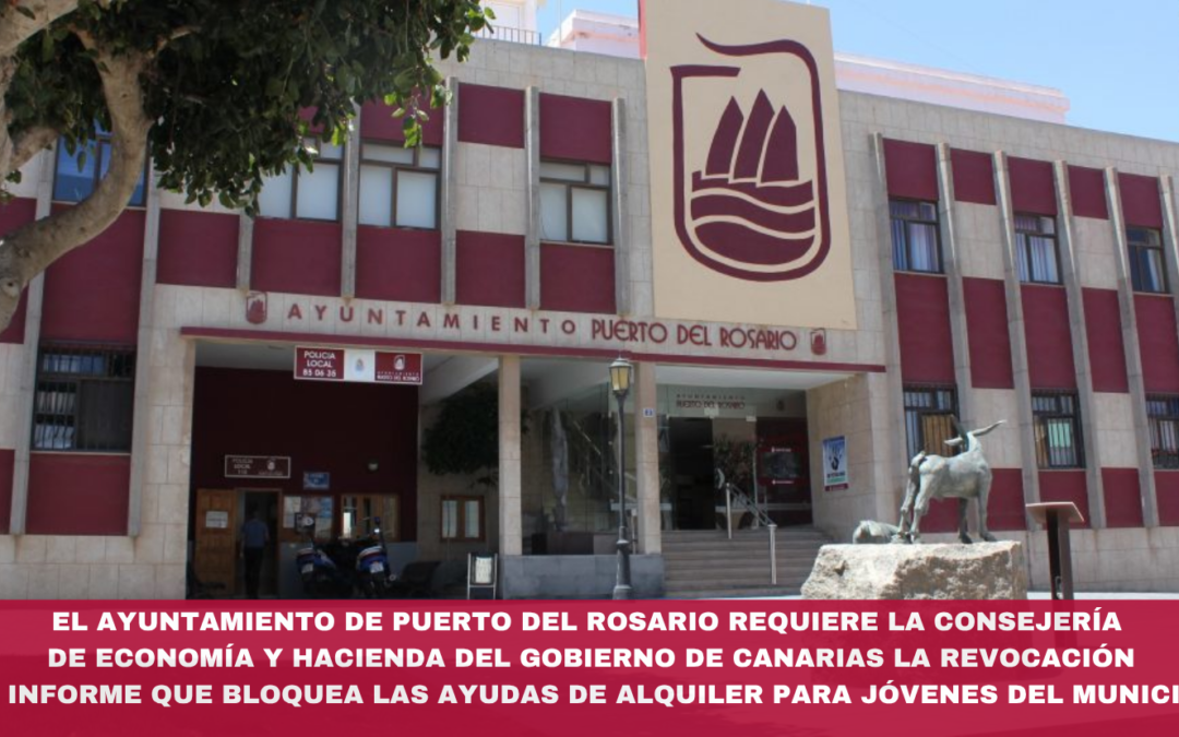 El Ayuntamiento de Puerto del Rosario requiere  la Consejería de Economía y Hacienda del Gobierno de Canarias la revocación del informe que bloquea las ayudas de alquiler para jóvenes del municipio