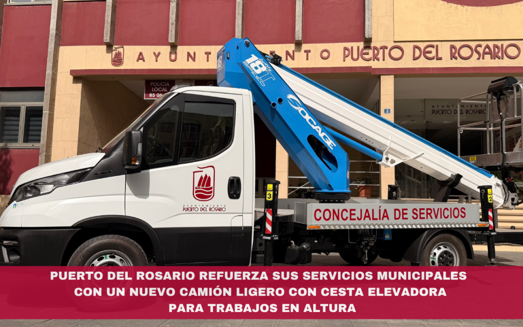 Puerto del Rosario refuerza sus servicios municipales con un nuevo camión ligero con cesta elevadora para trabajos en altura